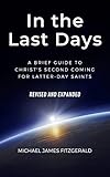 In The Last Days A Brief Guide To Christs Second Coming For Latterday Saints Revised And Expanded