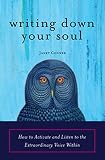 Writing Down Your Soul How To Activate And Listen To The Extraordinary Voice Within