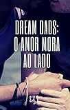 Dream Dads O Amor Mora Ao Lado Portuguese Edition