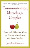 Communication Miracles For Couples Easy And Effective Tools To Create More Love And Less Conflict English Edition