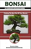 Bonsai A Complete Detailed Guide Getting The Best Out Of Your Bonsai English Edition