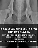 Dog Owners Guide To Hip Dysplasia Part Of The Dog Owners Guide To Orthopedic Problems Series English Edition