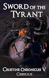 Sword Of The Tyrant A Monster Girl Harem Fantasy Celestine Chronicles Book 5 English Edition