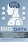Big Data A Guide To Big Data Trends Artificial Intelligence Machine Learning Predictive Analytics Internet Of Things Data Science Data Analytics Business Intelligence And Data Mining