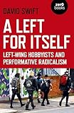 A Left For Itself Leftwing Hobbyists And The Rise Of Identity Radicalism English Edition