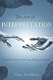 The Art Of Interpretation A Guide To Remembering Rules Of Reality English Edition