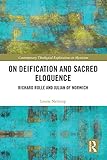 On Deification And Sacred Eloquence Richard Rolle And Julian Of Norwich Contemporary Theological Explorations In Mysticism English Edition
