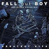 Believers Never Die Volume Two Greatest Hits / Fall Out Boy