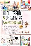 Decluttering Organizing Sweethome The Best Advice To Decluttering And Cleaning Your Home The Simple Tips For Useful Decoration Room By Room Creative Way For An Organized Life