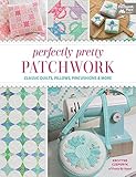 Perfectly Pretty Patchwork Classic Quilts Pillows Pincushions More English Edition
