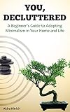 You Decluttered A Beginners Guide To Adopting Minimalism In Your Home And Life English Edition