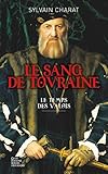 Le Sang De Touraine   Tome 1: Le Temps Des Valois (roman Historique)