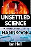 Unsettled Science A Climate Change Deniers Handbook English Edition