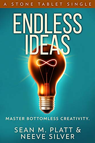Endless Ideas: Master Bottomless Creativity (By: Sean Platt,Neeve Silver) cover