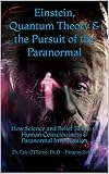 Einstein, Quantum Theory & the Pursuit of the Paranormal
