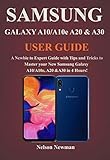 Samsung Galaxy A10a10e A20 A30 User Guide A Newbie To Expert Guide With Tips And Tricks To Master Your New Samsung Galaxy A10a10e A20 A30 In 4 Hours