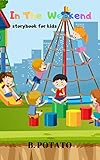 In The Weekend Storybook For Kids Story Book For Kids Age 27 Boys Or Girlskids And Preschool Prep Kindergarten1st Grade Activity Learning English Edition