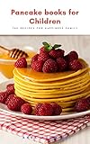 Pancake Books For Children The Recipes For Happiness Family For Breakfast Dinner And Dessert Healthy Bakery Book 4 English Edition