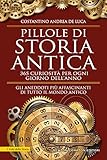 Pillole Di Storia Antica 365 Curiosit Per Ogni Giorno Dellanno Italian Edition