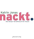 Nackt Das Krpervershnbuch Fr Frauen German Edition