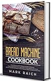 Bread Machine Cookbook The Ultimate Guide To Bread Machine Cookbook To Get A Fragrant Tasty And Always Fresh Bread With Quick And Easy Recipes For Bread Desserts And More English Edition