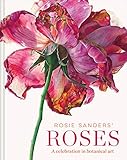 Rosie Sanders Roses A Celebration In Botanical Art English Edition