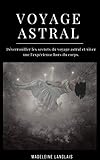 Voyage Astral Dverrouiller Les Secrets Du Voyage Astral Et Vivez Une Lexprience Hors Du Corps Projection Astral Veil Spirituel Spiritualit Mdium Conscience Troisime Oeil