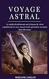 Voyage Astrale Le Guide Du Dbutant Sur La Faon De Vivre Rapidement Et Avec Succs Votre Premire Aventure Hors Du Corps Projection Astral Veil Spirituel Spiritualit Mdium Conscience