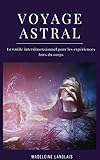 Voyage Astrale Le Guide Interdimensionnel Pour Les Expriences Hors Du Corps Projection Astral Veil Spirituel Spiritualit Mdium Conscience Troisime Oeil