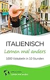 Italienisch Lernen Mal Anders Die 1000 Wichtigsten Vokabeln In 10 Stunden Schnell Effizient Und Nachhaltig 1000 Italienische Vokabeln Merken Mittels Gedchtnistechniken German Edition