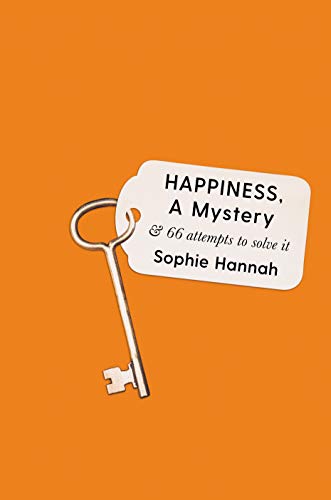 Happiness, a Mystery: And 66 Attempts to Solve It cover