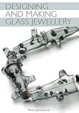 Designing And Making Glass Jewellery English Edition