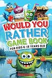 Would You Rather Game Book For Kids 612 Years Old The Book Of Silly Scenarios Challenging Choices And Hilarious Situations The Whole Family Will Love Game Book Gift Ideas