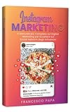 Instagram Marketing Il Manuale Pi Completo Sul Digital Marketing Per Eccellere Sul Social Network Degli Influencer Italian Edition