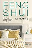 Feng Shui For Healing A Stepbystep Guide To Improving Wellness In Your Home Sanctuary English Edition