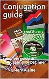 Conjugation Guide Complete Guide To Conjugating For Beginner English Edition