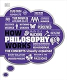 How Philosophy Works The Concepts Visually Explained Dk English Edition