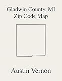 Gladwin County Michigan Zip Code Map Includes Beaverton Beaverton Bentley Billings Bourret Buckeye Butman Clement Gladwin Grim Sage Secord Grout Hay And Tobacco English Edition