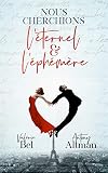Nous Cherchions Lternel Et Lphmre Un Roman Damour Romantique Et Sensuel