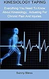 Kinesiology Taping Kinesiology Taping Everything You Need To Know About Kinesiology Actuating For Chronic Pain And Injuries English Edition