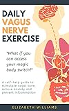 Daily Vagus Nerve Exercise A Selfhelp Guide To Stimulate Vagal Tone Relieve Anxiety And Prevent Inflammation English Edition