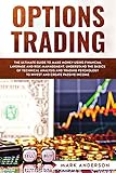 Options Trading The Ultimate Guide To Make Money Using Financial Leverage And Risk Management Understand The Basics Of Technical Analysis And Trading Invest And Create Passive Income 1 Book 6