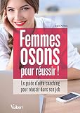 Femmes Osons Pour Russir Le Guide Dautocoaching Pour Saccomplir Dans Son Job Hors Collection