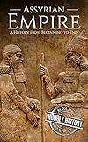Assyrian Empire A History From Beginning To End Mesopotamia History Book 3 English Edition