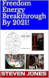 Freedom Energy Breakthrough By 2021 7 Books Of Emeritus Physics Professor Steven E Jones Book 4 English Edition