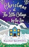 Christmas At The Little Cottage By The Sea A Heartwarming Festive Romance English Edition