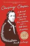 Chasing Chopin A Musical Journey Across Three Centuries Four Countries And A Halfdozen Revolutions