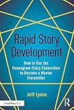 Rapid Story Development How To Use The Enneagramstory Connection To Become A Master Storyteller English Edition