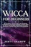 Wicca For Beginners The Ultimate Wiccan Guide For Beginners Introducing Witchcraft History A Magic Book Of Spells For Solitary Practitioners To Start And Magic Contemporary English Edition
