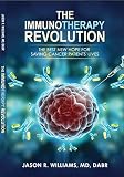 The Immunotherapy Revolution The Best New Hope For Saving Cancer Patients Lives